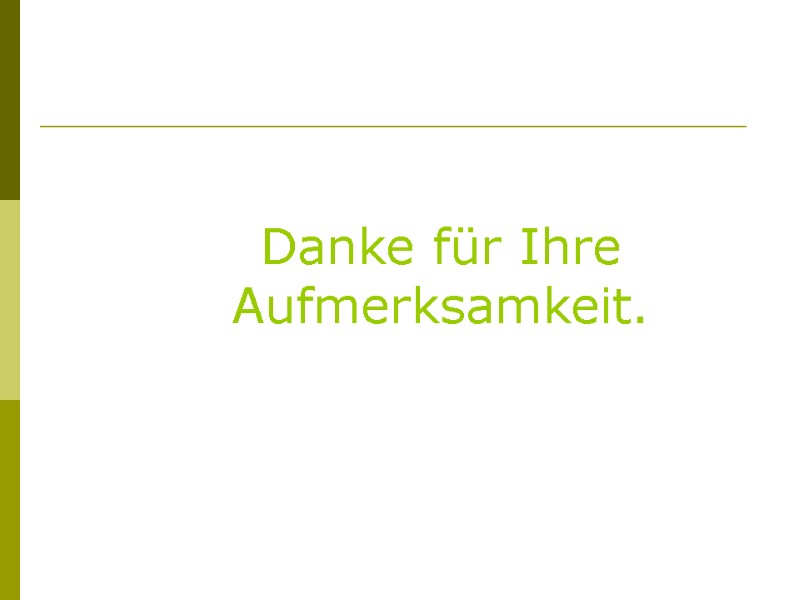 Danke für Ihre Aufmerksamkeit.